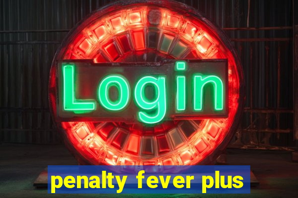 penalty fever plus